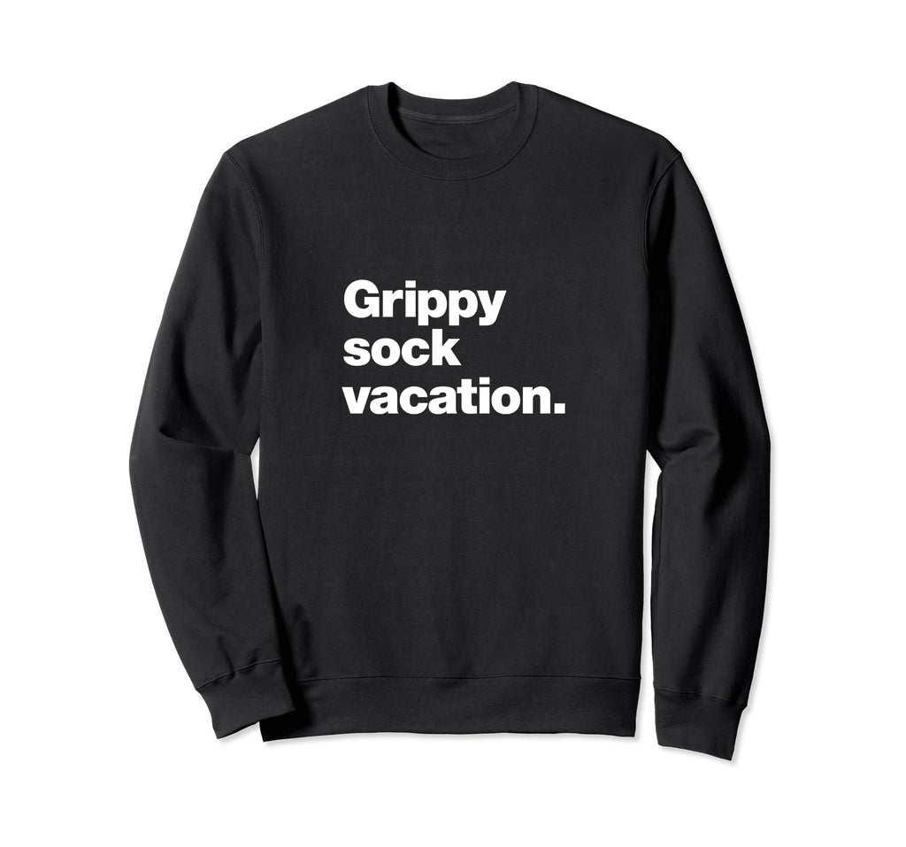 Grippy Sock Vacation Funny Sweatshirt - Casual Everyday Wear Men Women - T-Shirt, Sweatshirt, Hoodie