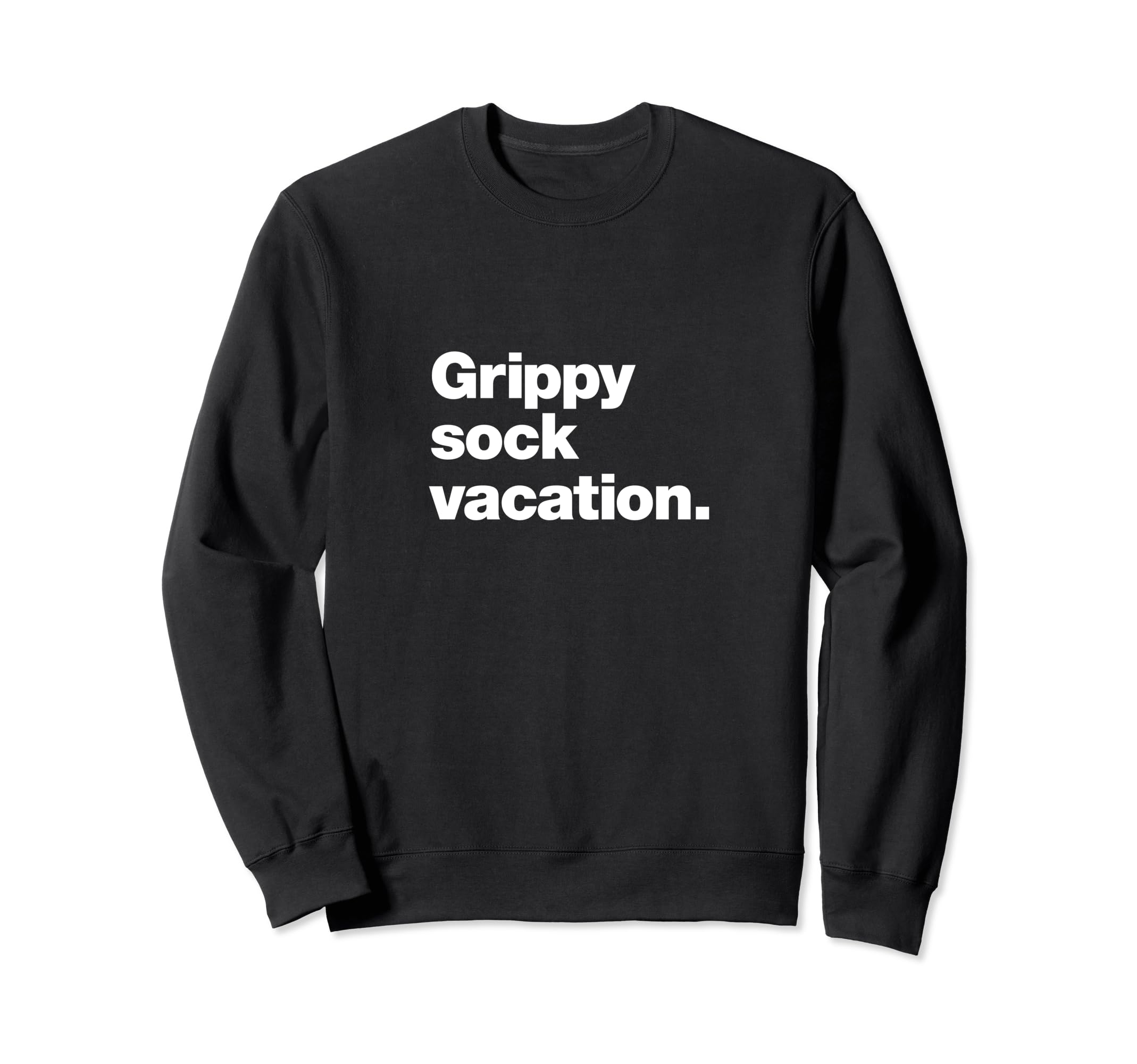 Grippy Sock Vacation Funny Sweatshirt - Casual Everyday Wear Men Women - T-Shirt, Sweatshirt, Hoodie