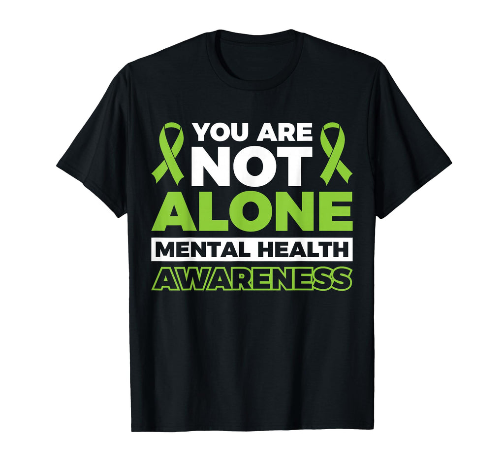 You Are Not Alone Mental Health T-Shirt - Novelty Apparel Men Women - T-Shirt, Sweatshirt, Hoodie