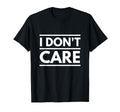 I Dont Care Sarcastic Shirts T-Shirt - Casual Everyday Wear for Adults - T-Shirt, Sweatshirt, Hoodie