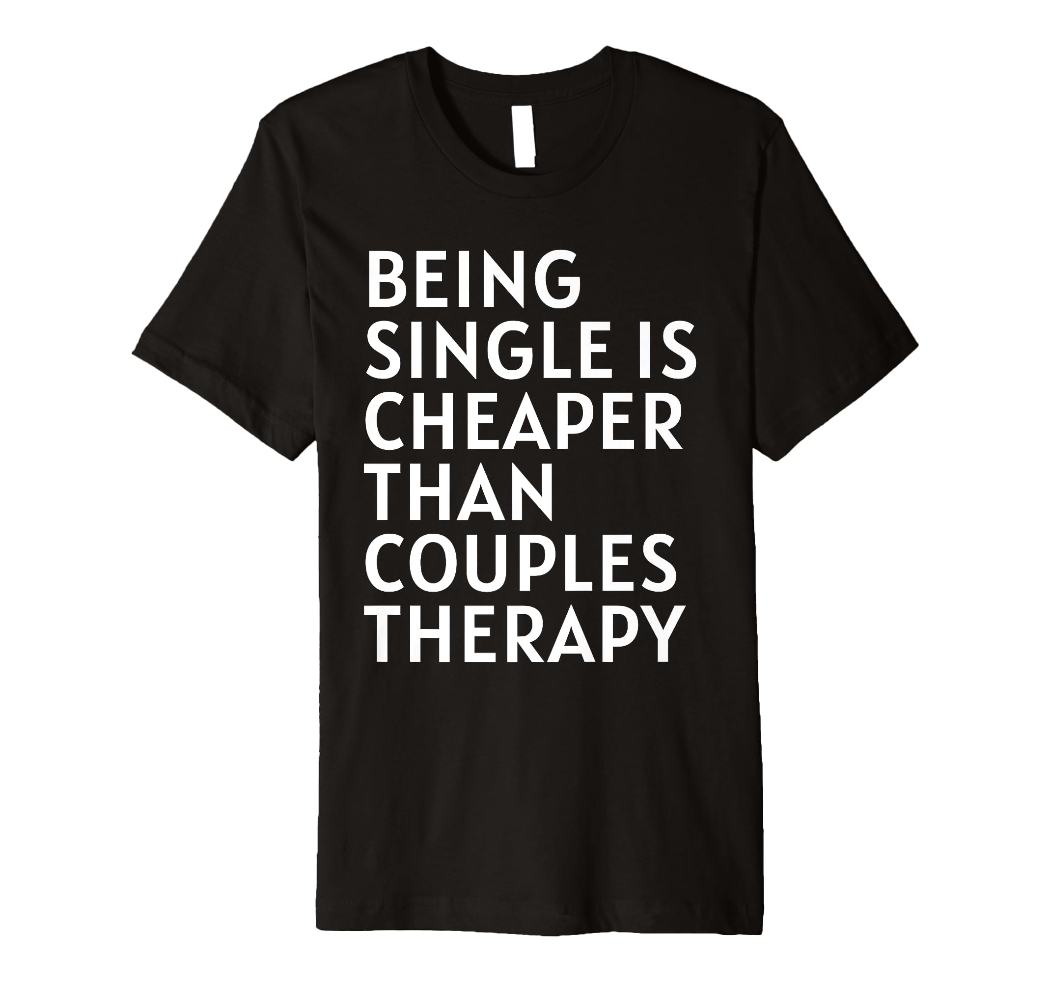 Single Is Cheaper Than Couples T-Shirt - Fun Novelty Design for Adults - T-Shirt, Sweatshirt, Hoodie