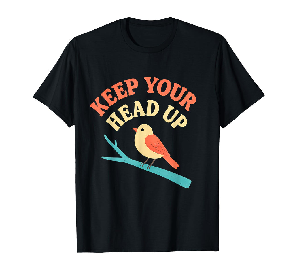 Keep Your Head Up Self Care Bird Art T-Shirt - Aesthetic Graphic Unisex - T-Shirt, Sweatshirt, Hoodie