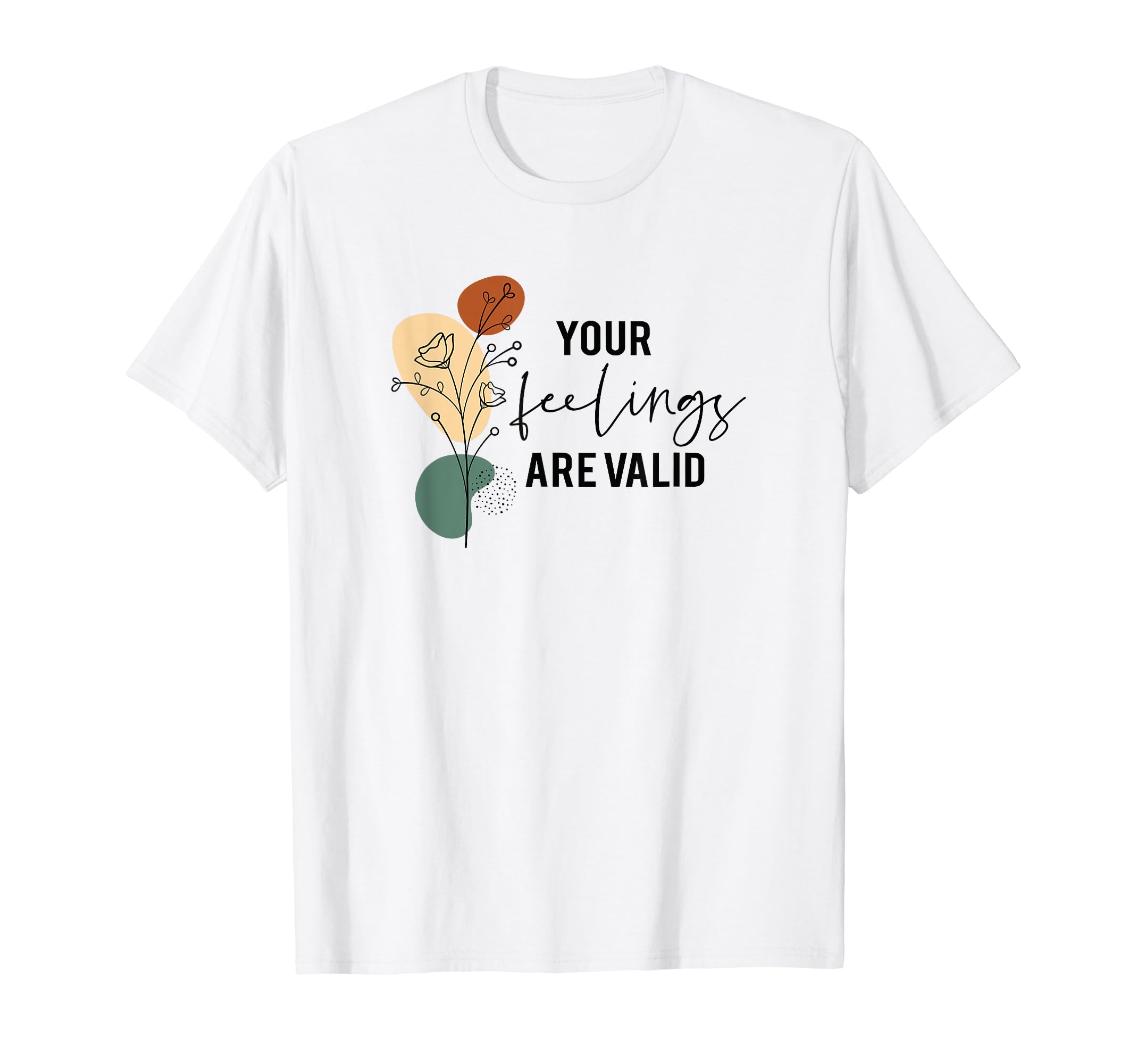 Your Feeling Are Valid Mental Health T-Shirt - Trendy Graphic Men Women - T-Shirt, Sweatshirt, Hoodie