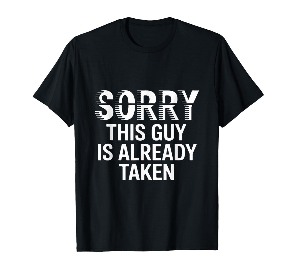 Sorry This Guy Is Already Taken T-Shirt - Minimalist Print Unisex - T-Shirt, Sweatshirt, Hoodie