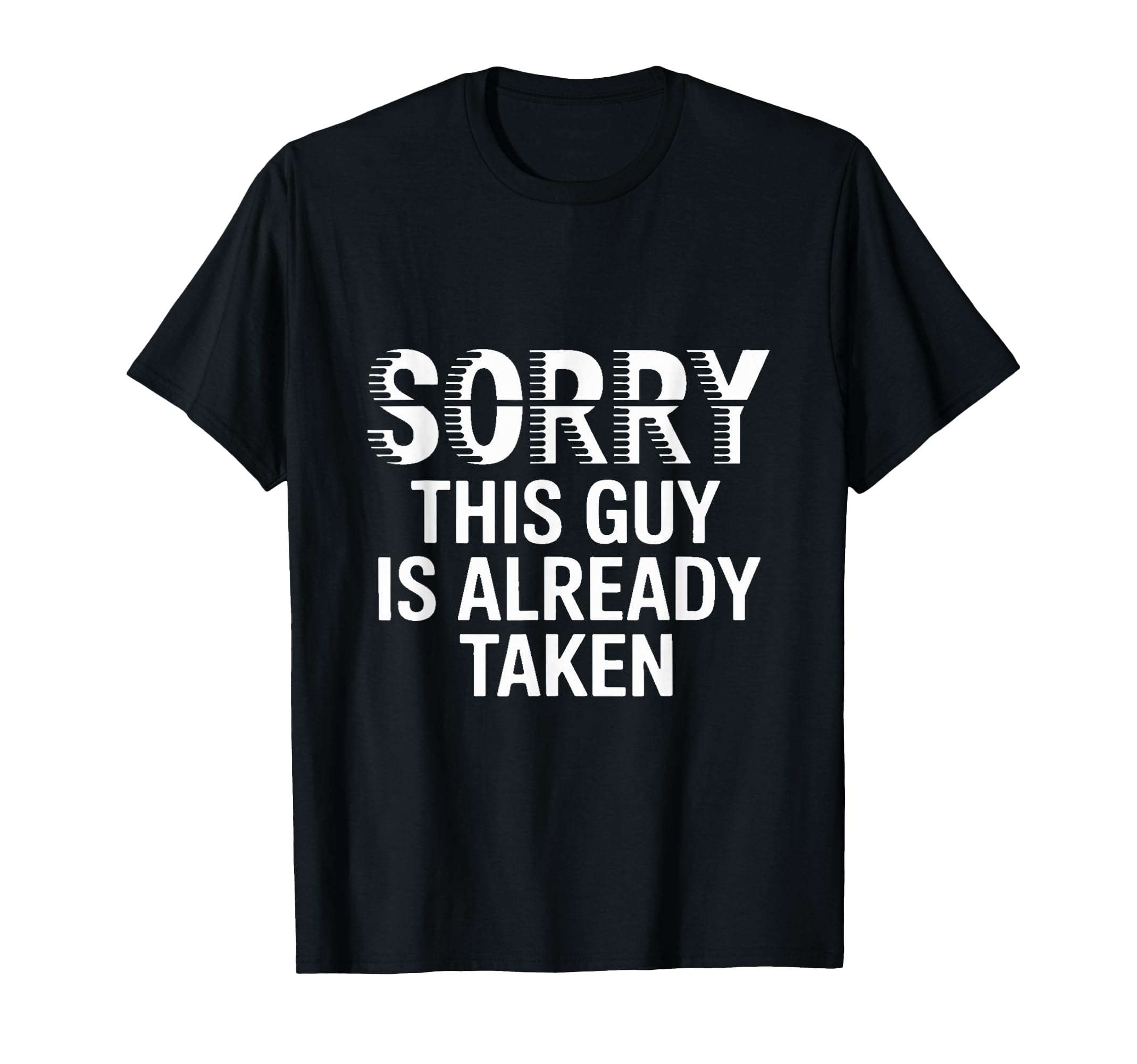 Sorry This Guy Is Already Taken T-Shirt - Minimalist Print Unisex - T-Shirt, Sweatshirt, Hoodie
