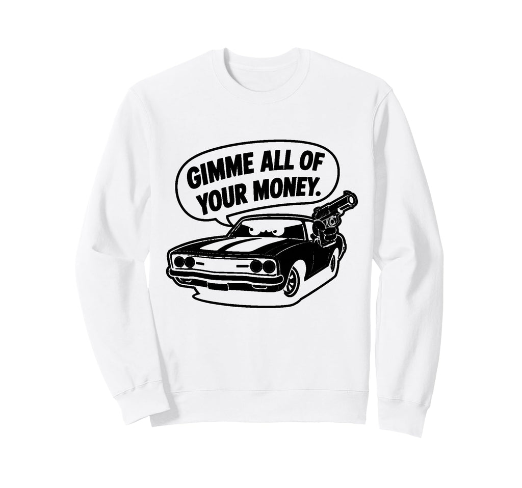 70S Muscle Car Gimme All Your Sweatshirt - Fun Novelty Design Men Women - T-Shirt, Sweatshirt, Hoodie