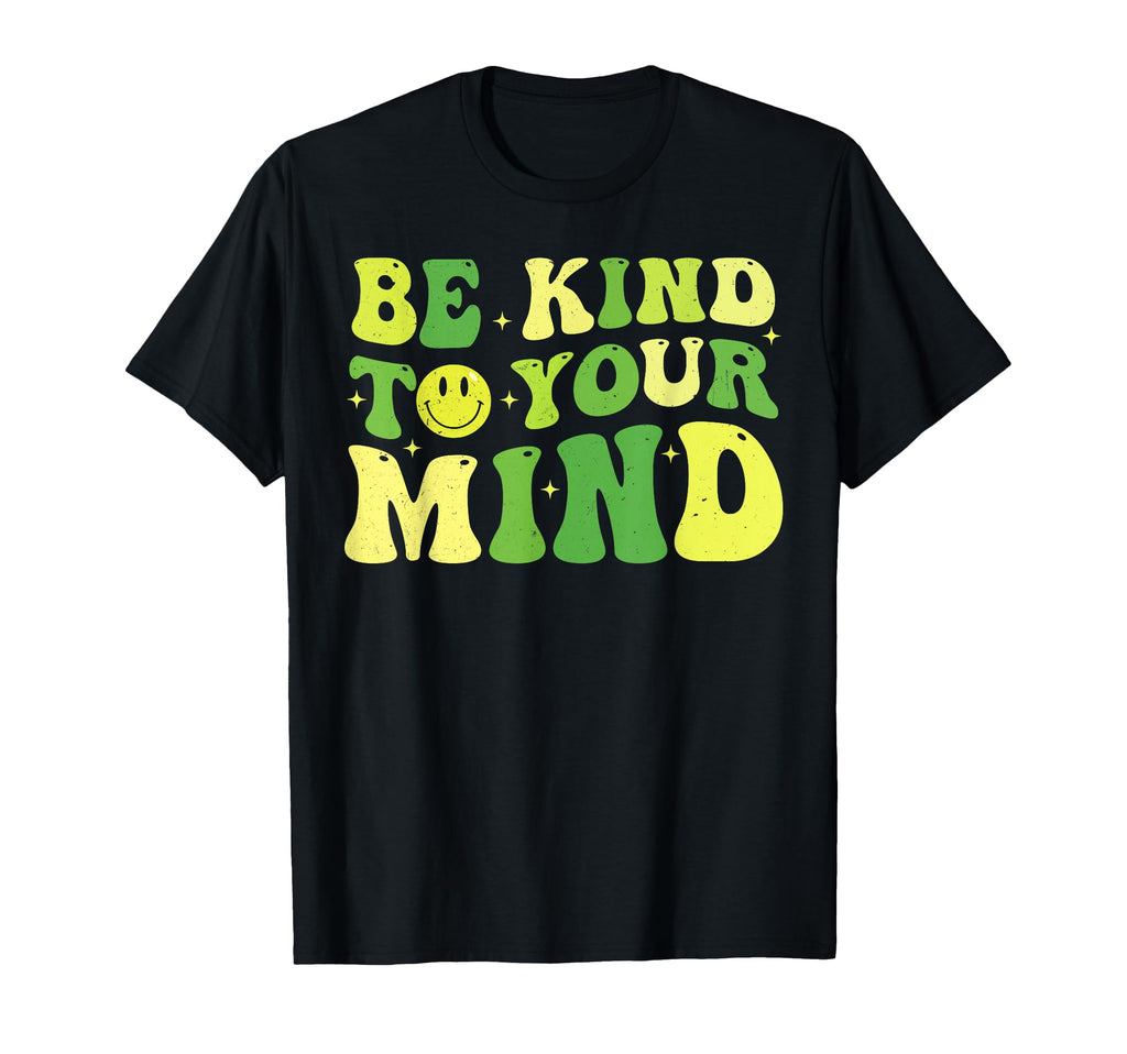 Be Kind To Your Mind Mental Health T-Shirt - Casual Everyday Wear Unisex - T-Shirt, Sweatshirt, Hoodie