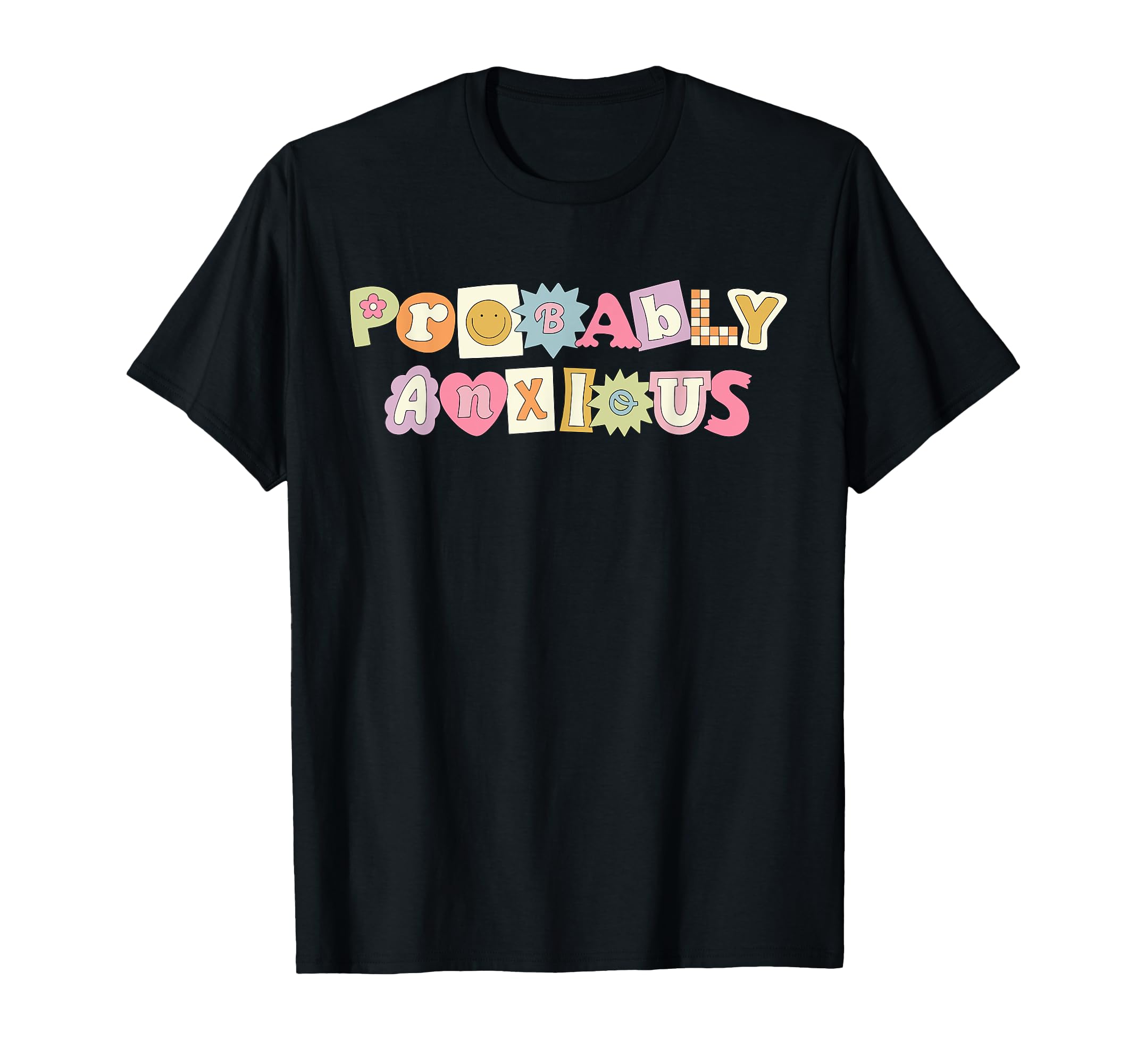 Probably Anxious Anxiety Positive T-Shirt - Trendy Graphic Men Women - T-Shirt, Sweatshirt, Hoodie