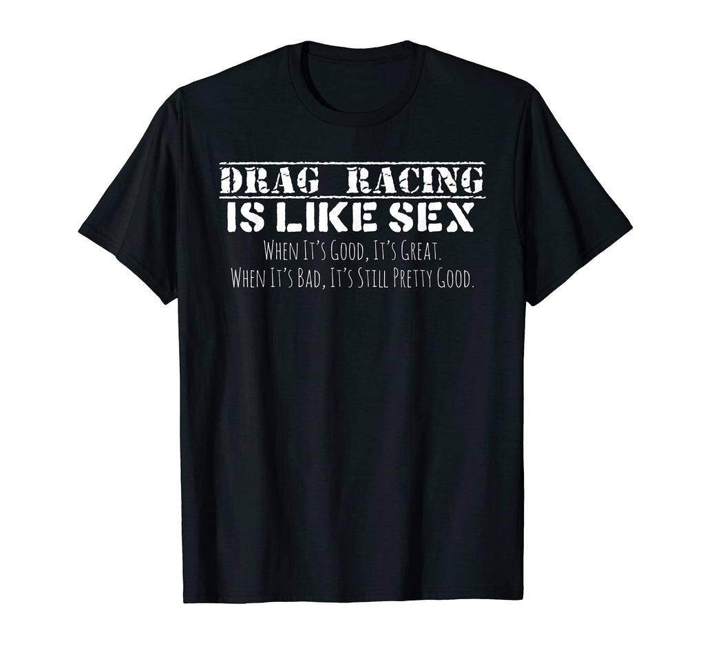 Drag Racing Is Like Sex Funny Drag T-Shirt - Graphic Print for Adults - T-Shirt, Sweatshirt, Hoodie