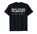Drag Racing Is Like Sex Funny Drag T-Shirt - Graphic Print for Adults - T-Shirt, Sweatshirt, Hoodie