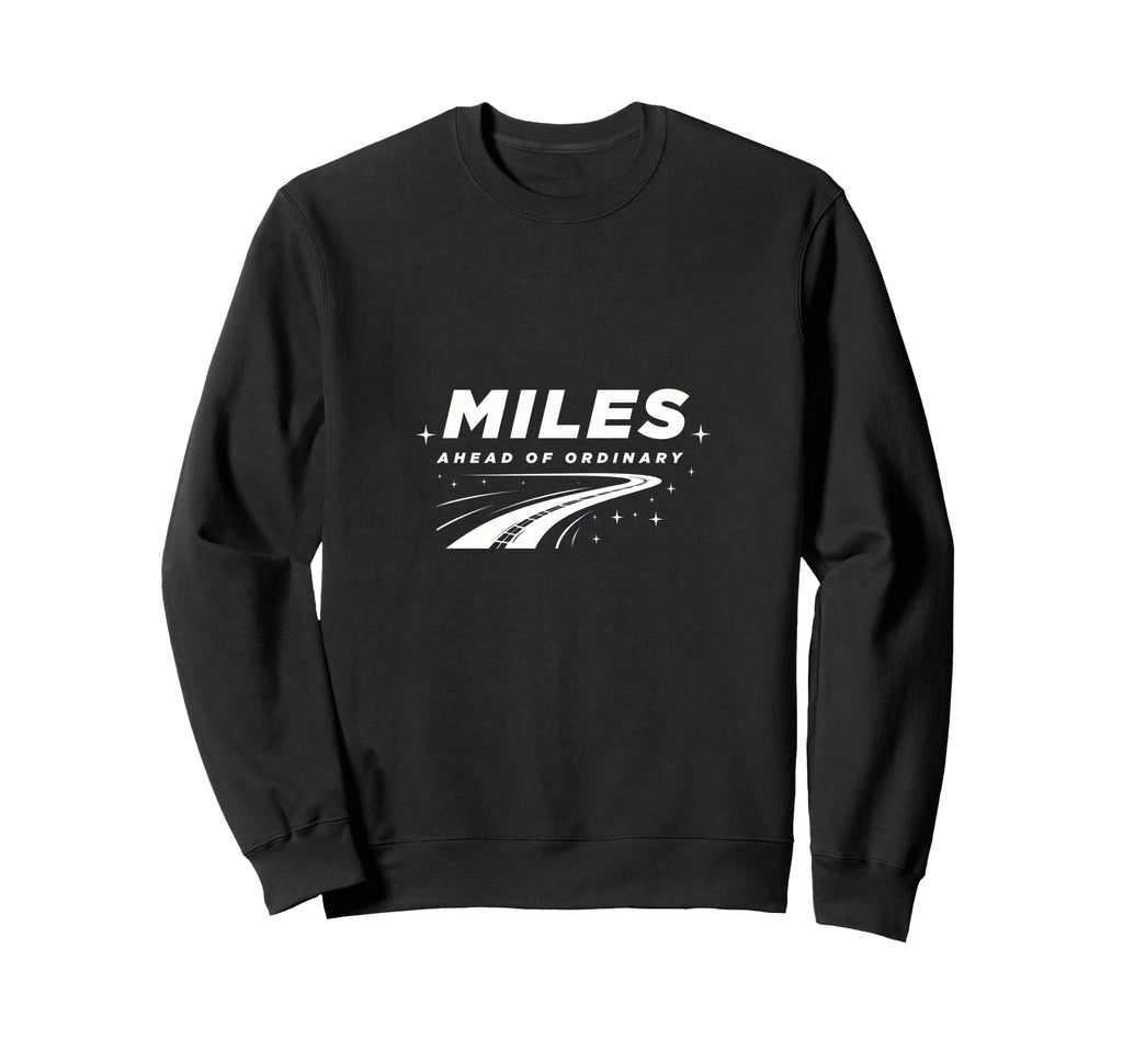 Miles Ahead Ordinary Car Sweatshirt - Casual Everyday Wear Unisex - T-Shirt, Sweatshirt, Hoodie