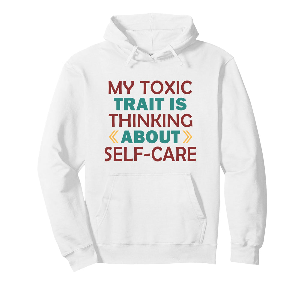 Wellness Toxic Trait Thinking About Self Hoodie - Aesthetic Graphic Unisex - T-Shirt, Sweatshirt, Hoodie