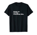 Overthinker Funny T-Shirt - Casual Everyday Wear for Adults - T-Shirt, Sweatshirt, Hoodie