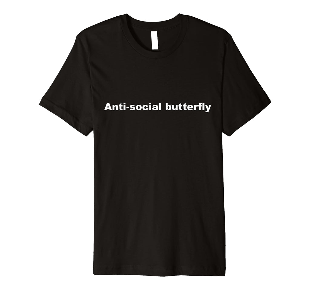 Anti Social Butterfly Funny T-Shirt - Novelty Apparel Unisex - T-Shirt, Sweatshirt, Hoodie