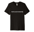 Anti Social Butterfly Funny T-Shirt - Novelty Apparel Unisex - T-Shirt, Sweatshirt, Hoodie