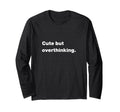 But Overthinking Funny Slogan T-Shirt - Aesthetic Graphic Men Women - T-Shirt, Sweatshirt, Hoodie