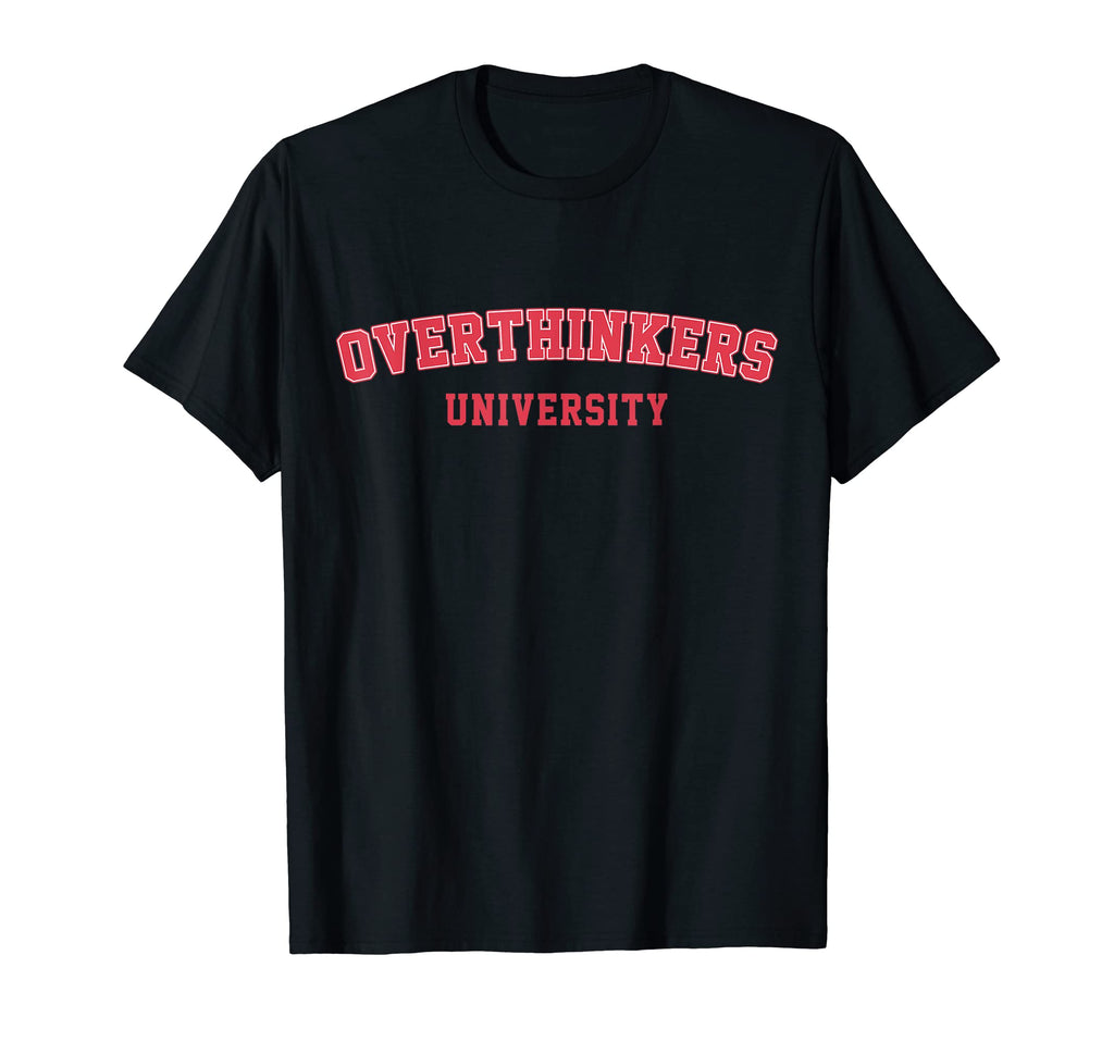 Overthinkers University T-Shirt - Fun Novelty Design for Adults - T-Shirt, Sweatshirt, Hoodie