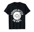 Sounds Better Vinyl Record Player T-Shirt - Fun Novelty Design Unisex - T-Shirt, Sweatshirt, Hoodie