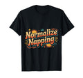 Normalize Napping Lazy Self Care Sleep T-Shirt - Minimalist Print Men Women - T-Shirt, Sweatshirt, Hoodie