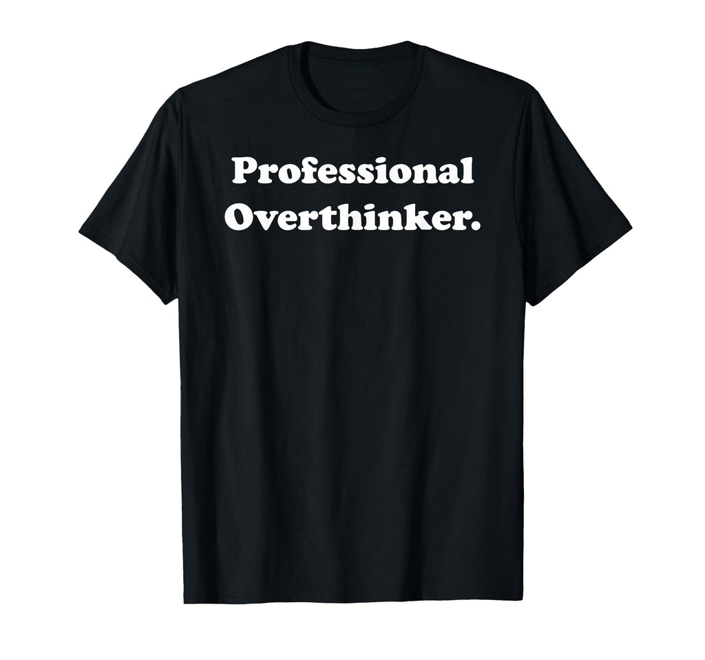 Professional Overthinker Statement T-Shirt - Unique Graphic for Adults - T-Shirt, Sweatshirt, Hoodie