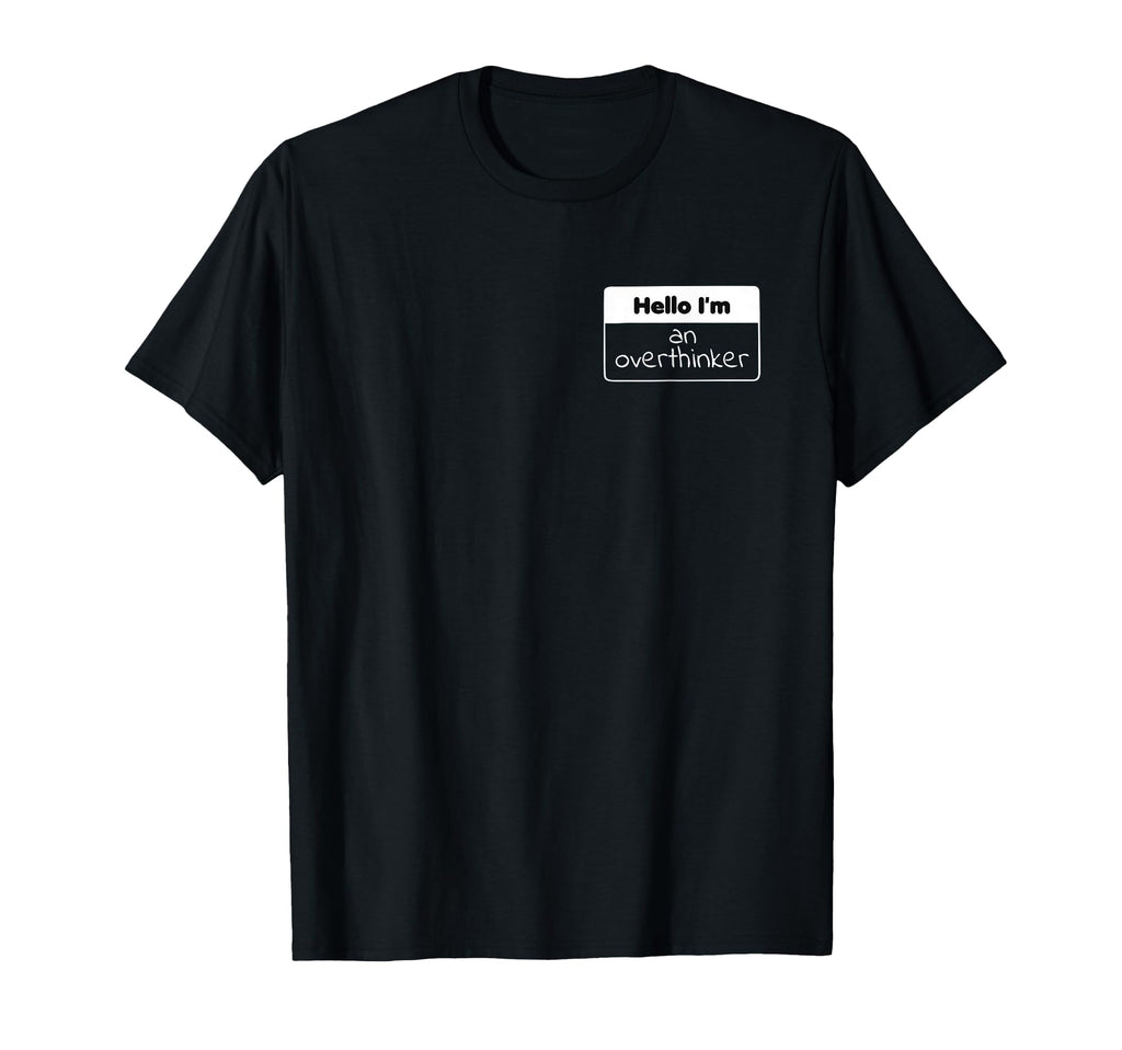 Im Overthinker Funny Sarcastic Nametag T-Shirt - Graphic Print for Adults - T-Shirt, Sweatshirt, Hoodie