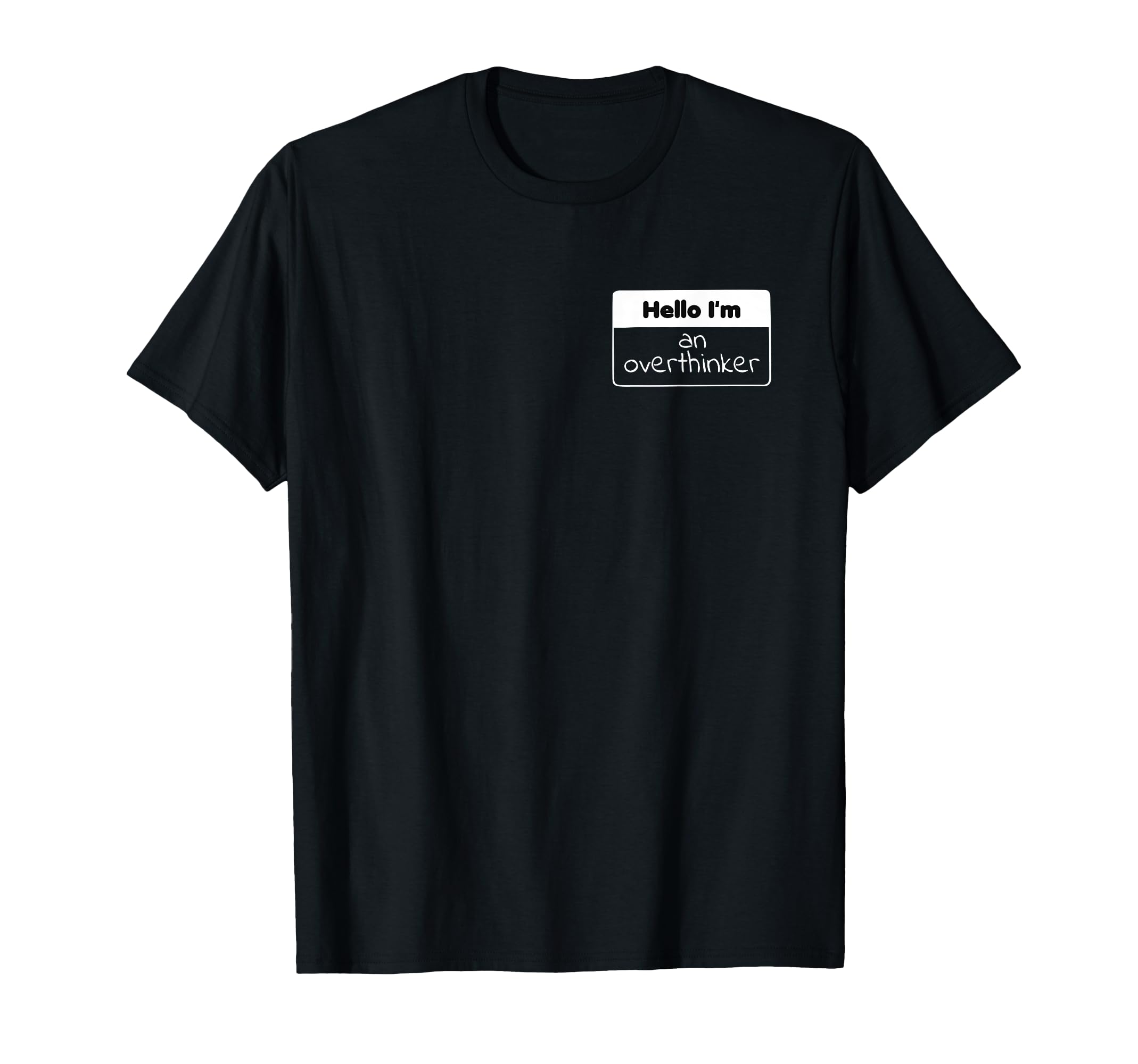 Im Overthinker Funny Sarcastic Nametag T-Shirt - Graphic Print for Adults - T-Shirt, Sweatshirt, Hoodie