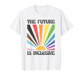 Future Is Inclusive Lgbtq Progress Pride T-Shirt - Unique Graphic Unisex - T-Shirt, Sweatshirt, Hoodie
