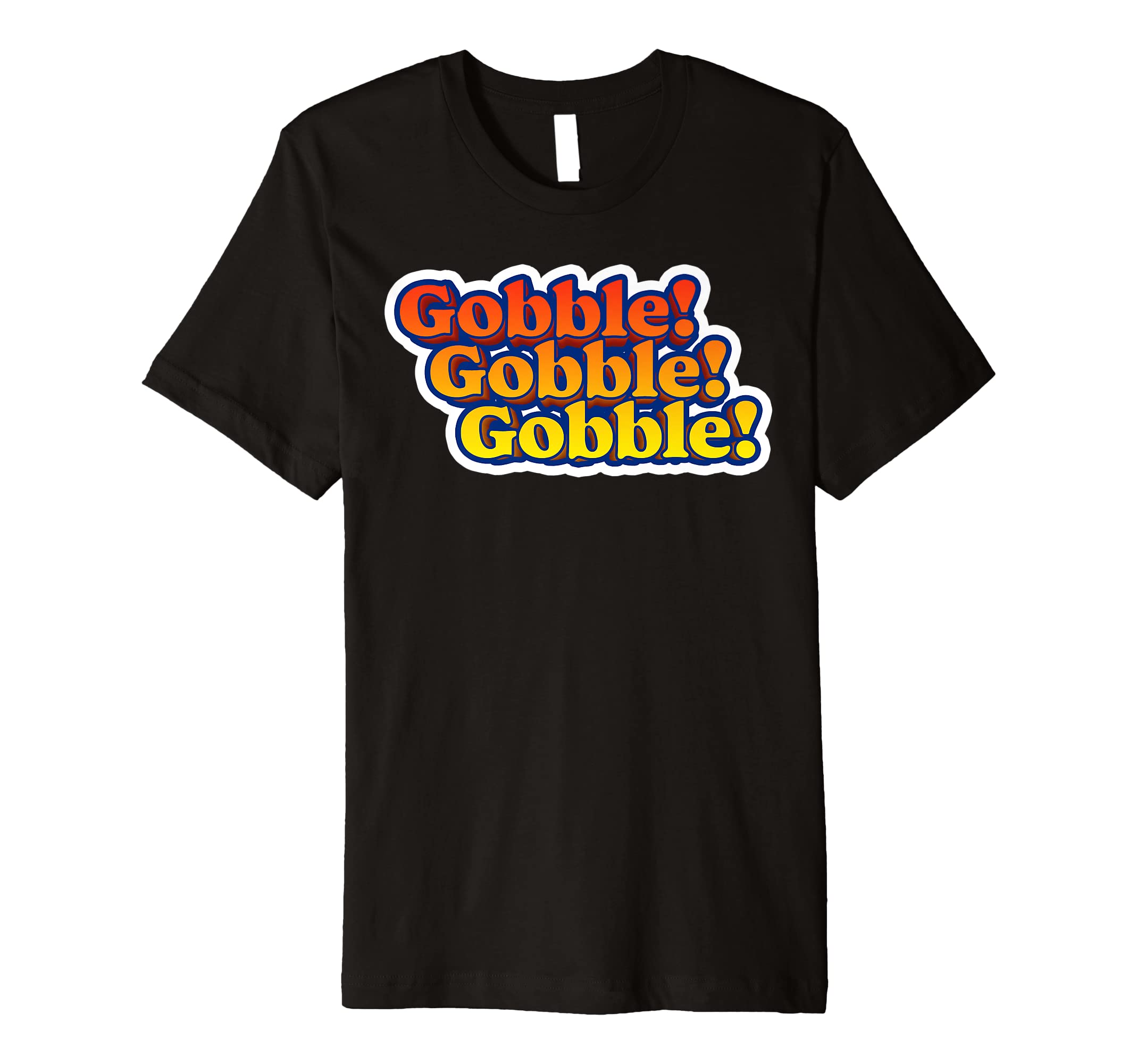 Gobble Gobble Thanksgiving Funny 80S T-Shirt - Novelty Apparel Men Women - T-Shirt, Sweatshirt, Hoodie