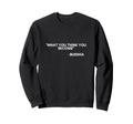 What You Think You Become Sweatshirt - Casual Everyday Wear for Adults - T-Shirt, Sweatshirt, Hoodie
