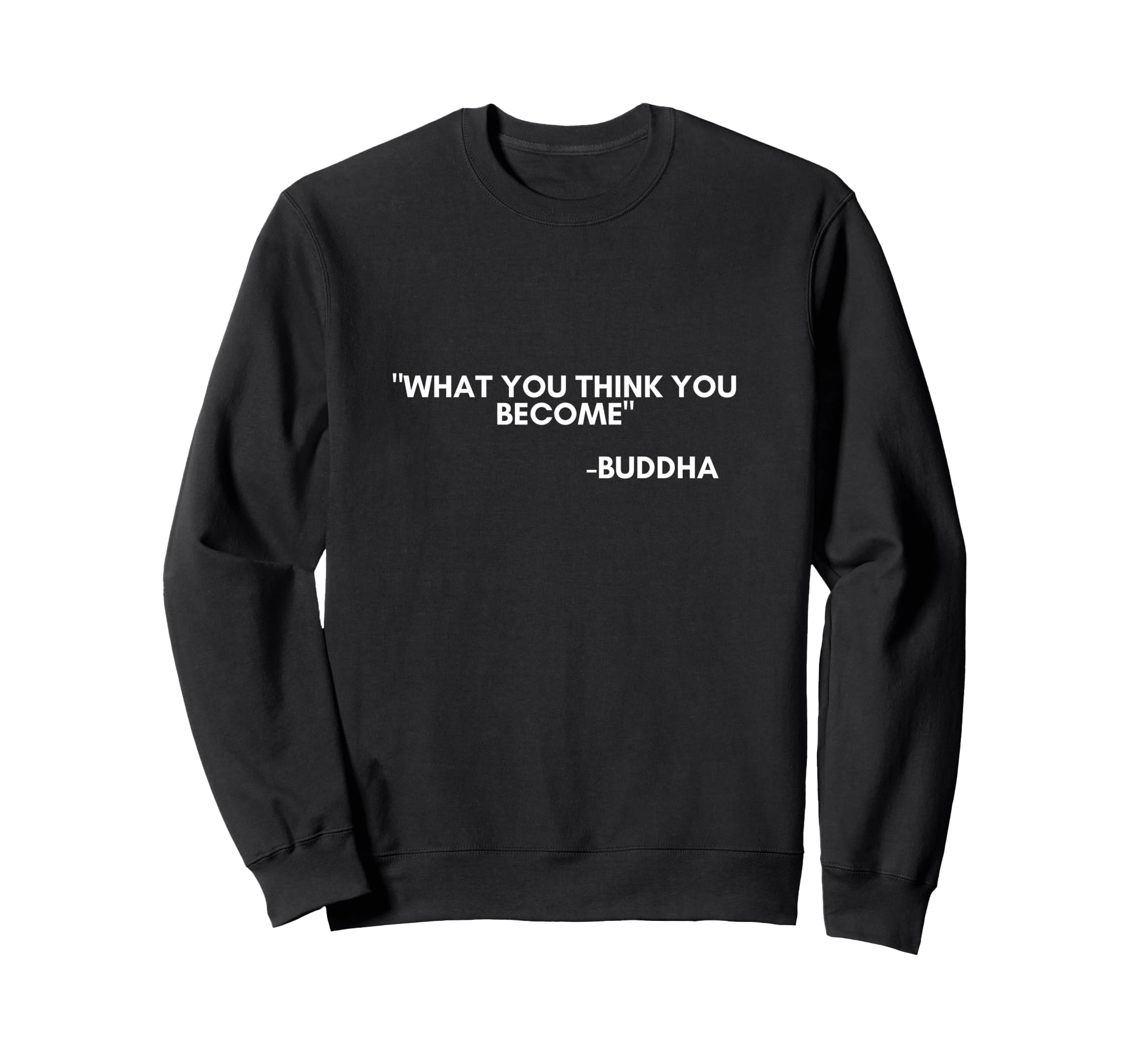 What You Think You Become Sweatshirt - Casual Everyday Wear for Adults - T-Shirt, Sweatshirt, Hoodie