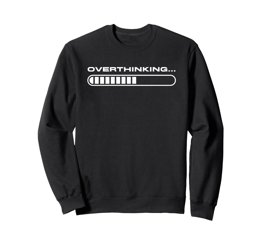 Overthinking Funny Loading Bar Sweatshirt - Unique Graphic for Adults - T-Shirt, Sweatshirt, Hoodie