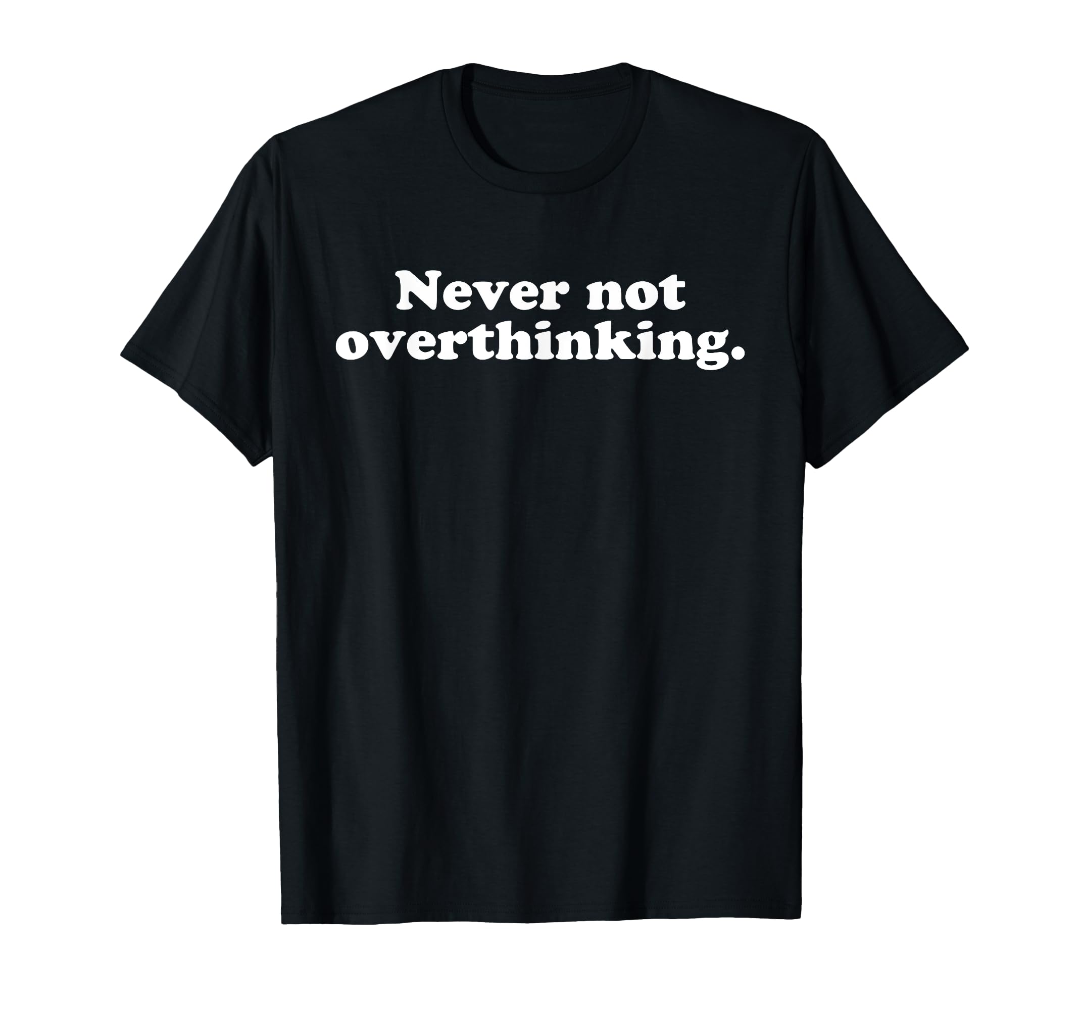 Never Not Overthinking Funny Overthinker T-Shirt - Trendy Graphic Unisex - T-Shirt, Sweatshirt, Hoodie