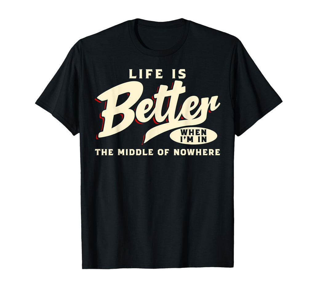 Life Is Better When Im Middle Nowhere T-Shirt - Aesthetic Graphic Unisex - T-Shirt, Sweatshirt, Hoodie