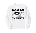 Raised Vinyl Funny Music Lover Sweatshirt - Aesthetic Graphic for Adults - T-Shirt, Sweatshirt, Hoodie