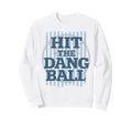 Hit Dang Ball Softball Field Sweatshirt - Minimalist Print Men Women - T-Shirt, Sweatshirt, Hoodie