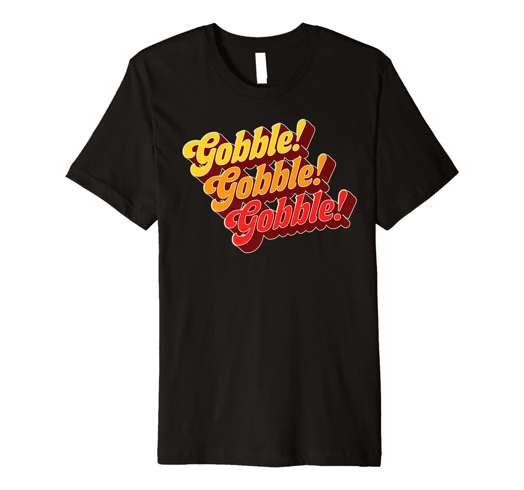 Gobble Gobble Thanksgiving Funny 70S T-Shirt - Fun Novelty Design Unisex - T-Shirt, Sweatshirt, Hoodie