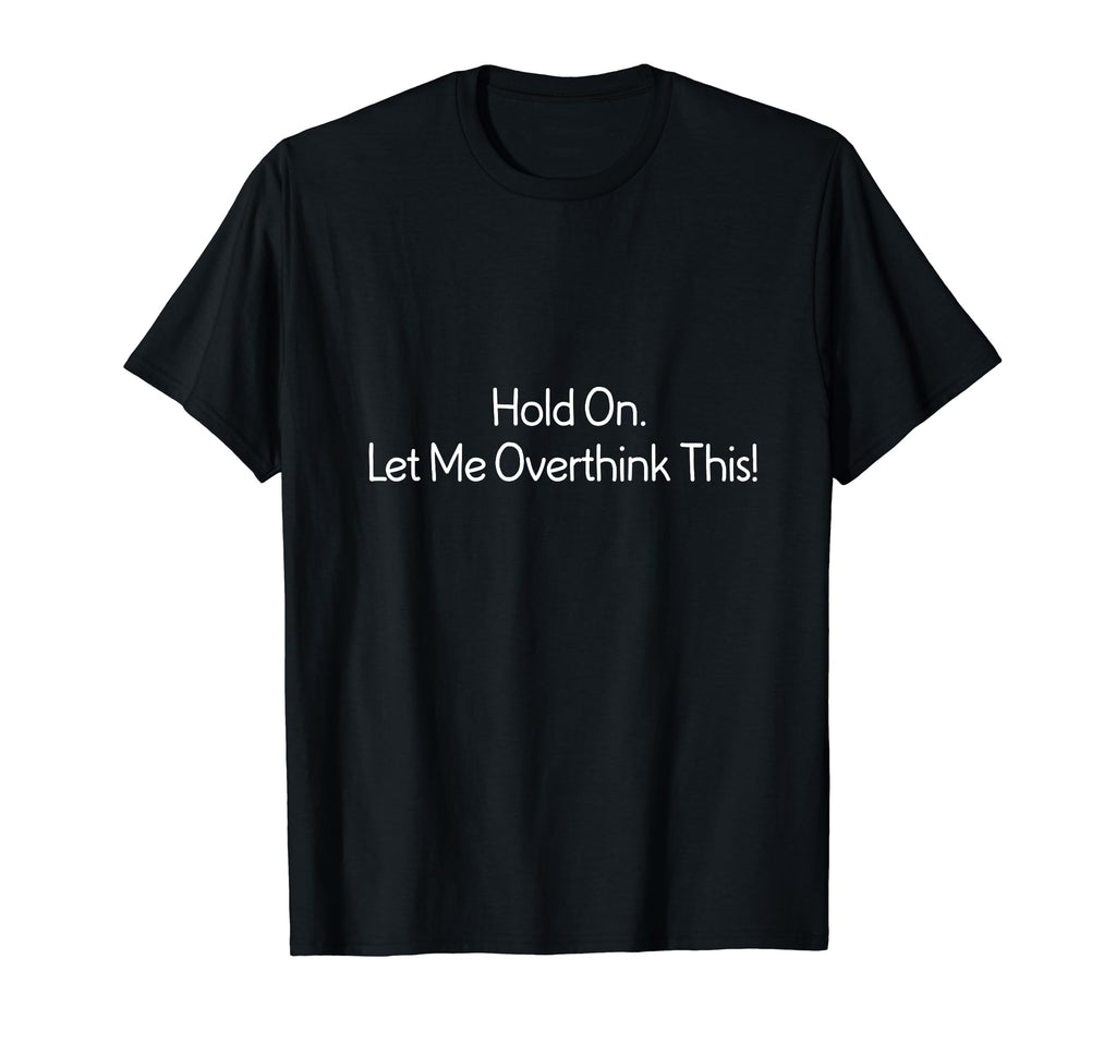 Gift Overthinkers Your Life Funny T-Shirt - Novelty Apparel for Adults - T-Shirt, Sweatshirt, Hoodie
