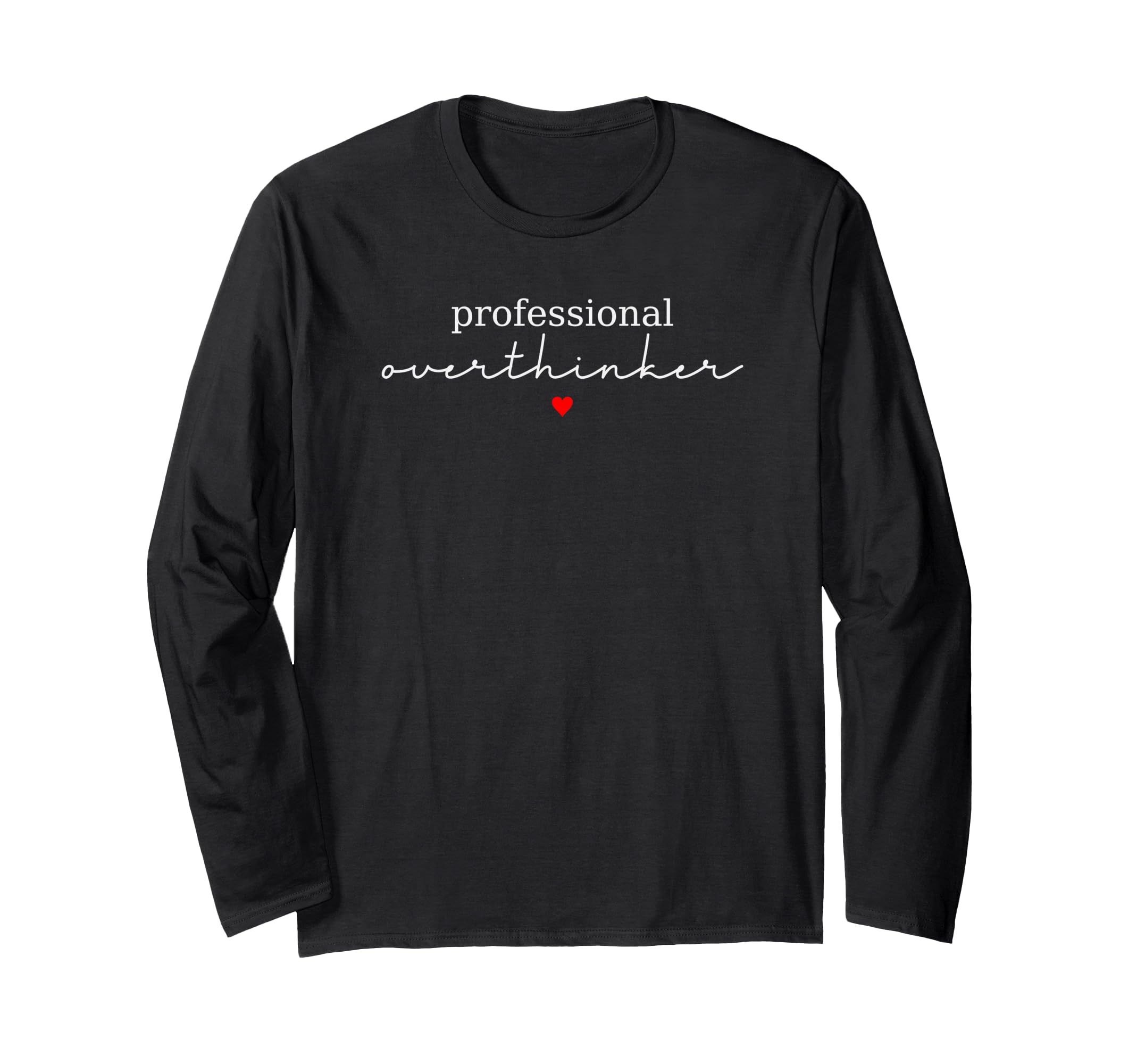 Professional Overthinker Funny Novelty T-Shirt - Custom Art Print Unisex - T-Shirt, Sweatshirt, Hoodie