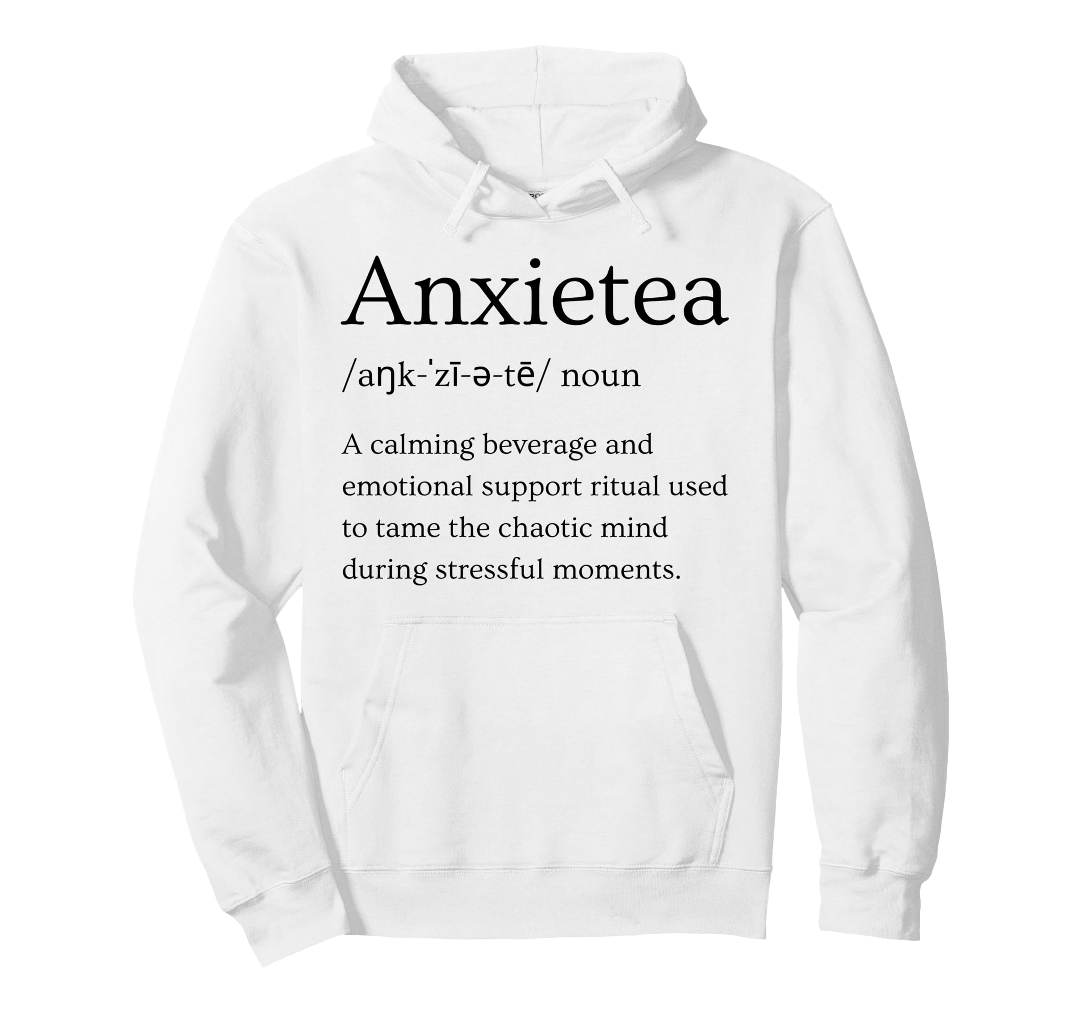 Funny Anxiety Definition Anxietea Tea Hoodie - Unique Graphic for Adults - T-Shirt, Sweatshirt, Hoodie