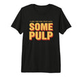 I Like One That Says Some Pulp Funny T-Shirt - Graphic Print Men Women - T-Shirt, Sweatshirt, Hoodie