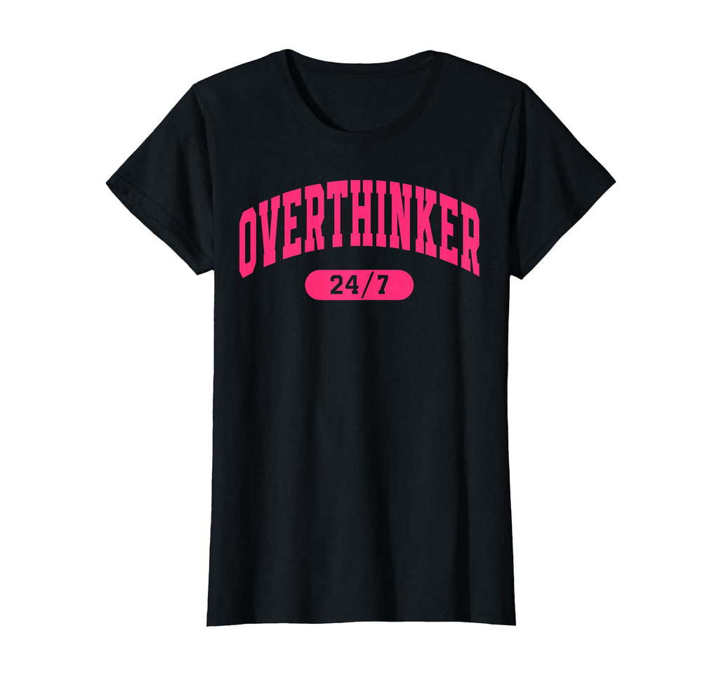 Womens Overthinker Sarcastic T-Shirt - Graphic Print Men Women - T-Shirt, Sweatshirt, Hoodie