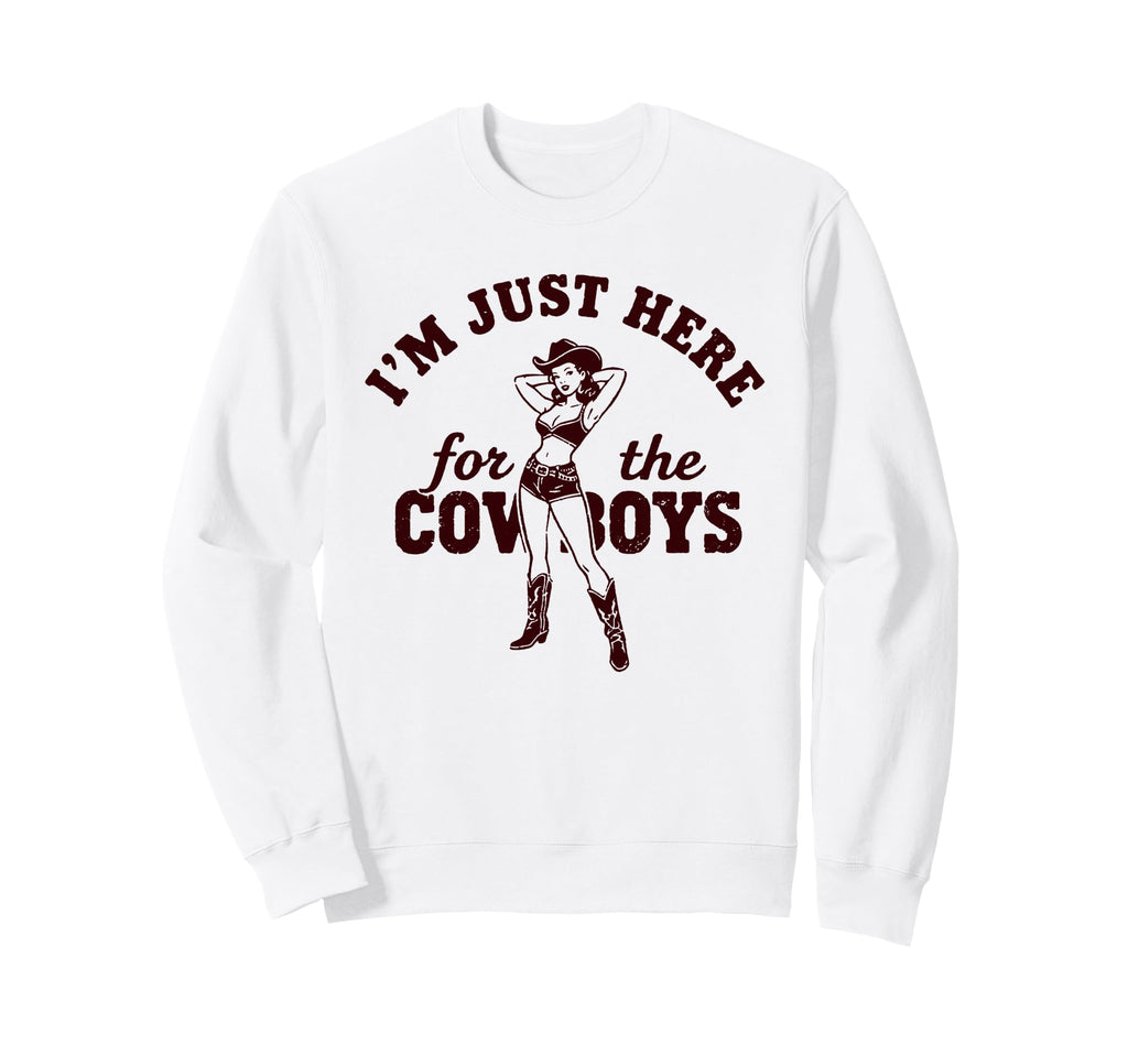 Cowgirl Just Here Cowboys Western Sweatshirt - Trendy Graphic Men Women - T-Shirt, Sweatshirt, Hoodie