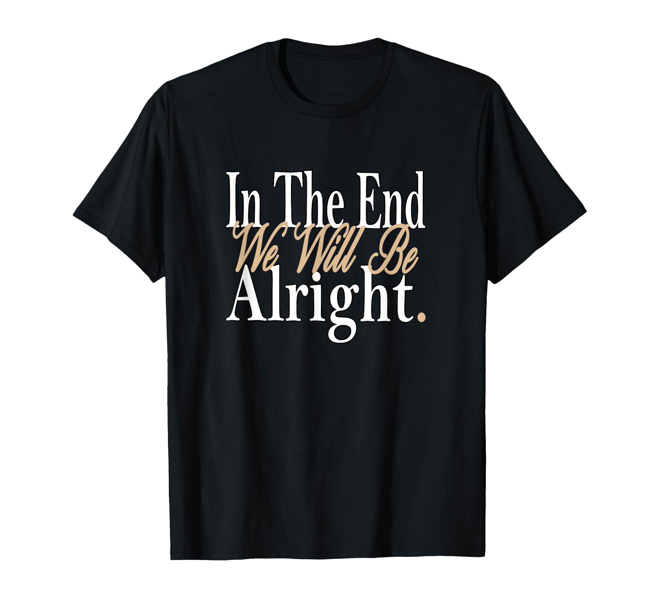 Tan It Will Be Alright Color T-Shirt - Streetwear Style for Adults - T-Shirt, Sweatshirt, Hoodie