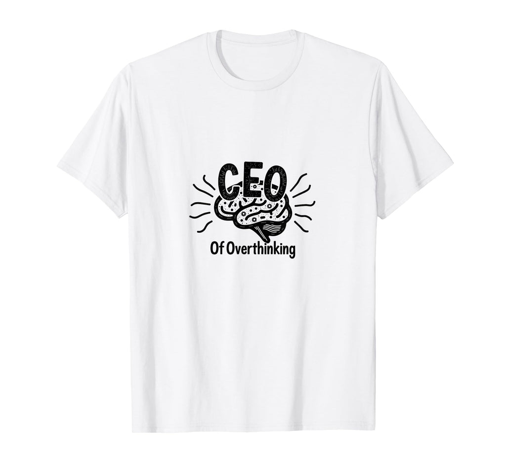 Ceo Overthinking Witty Brain T-Shirt - Minimalist Print Men Women - T-Shirt, Sweatshirt, Hoodie