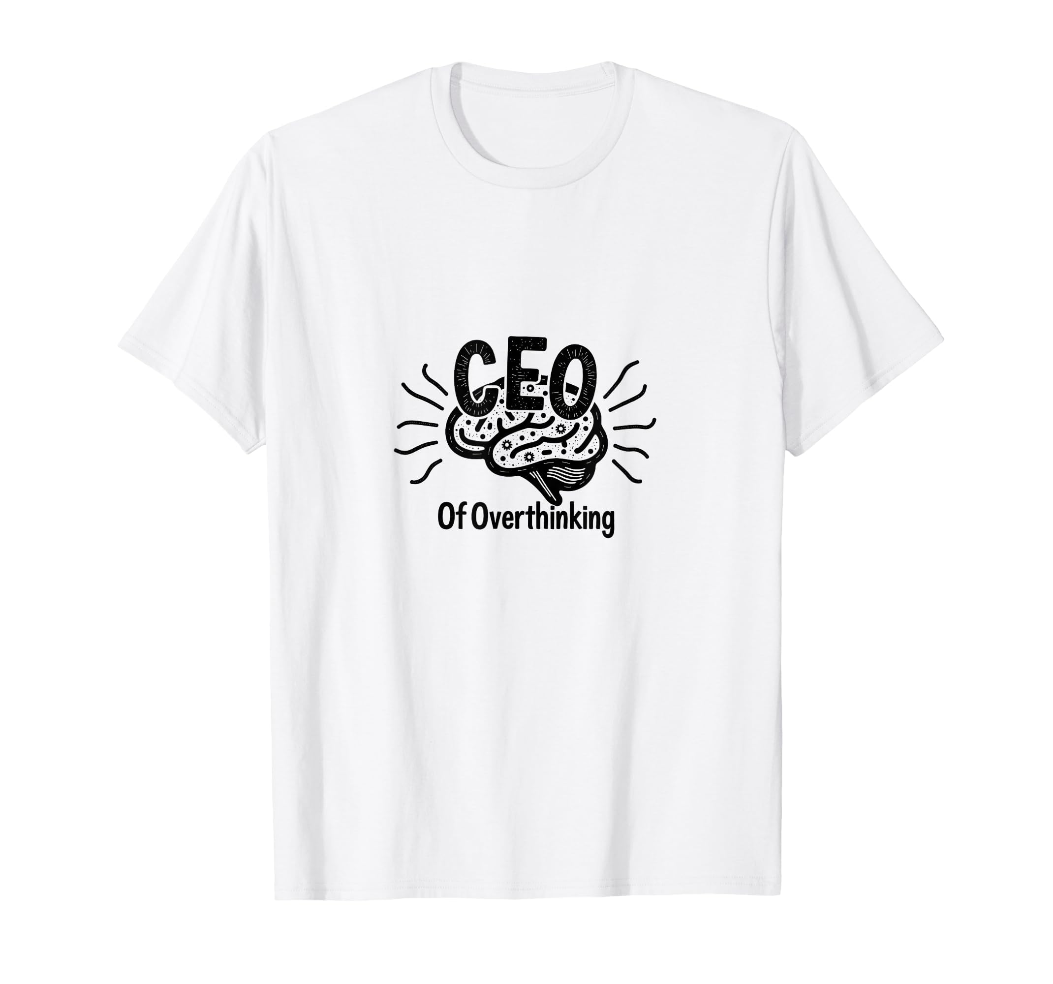 Ceo Overthinking Witty Brain T-Shirt - Minimalist Print Men Women - T-Shirt, Sweatshirt, Hoodie