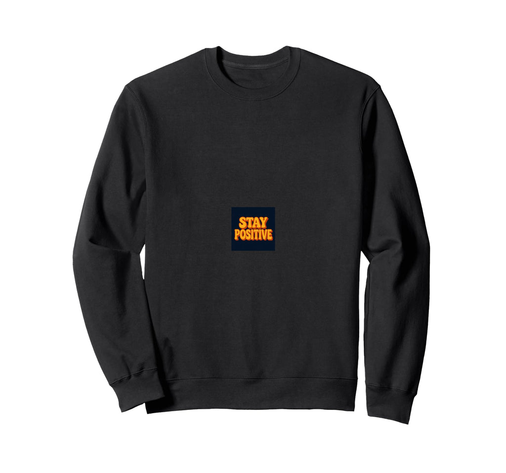 Stay Positive Motivational Sweatshirt - Novelty Apparel for Adults - T-Shirt, Sweatshirt, Hoodie