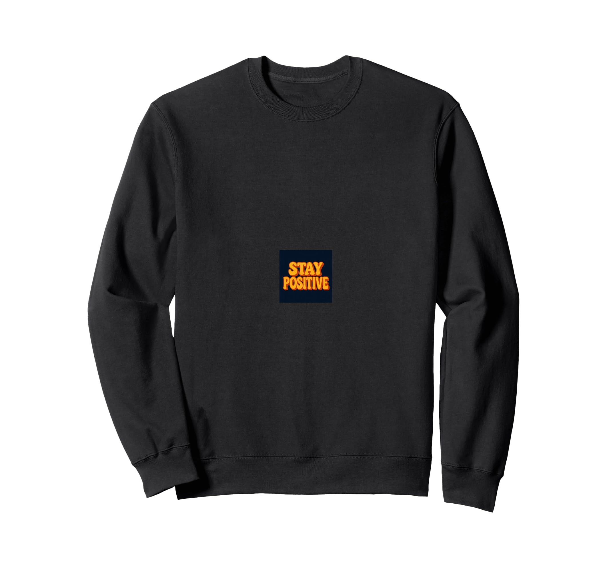 Stay Positive Motivational Sweatshirt - Novelty Apparel for Adults - T-Shirt, Sweatshirt, Hoodie