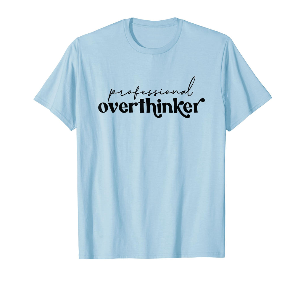 Professional Overthinker Funny Anxiety T-Shirt - Unique Graphic Men Women - T-Shirt, Sweatshirt, Hoodie