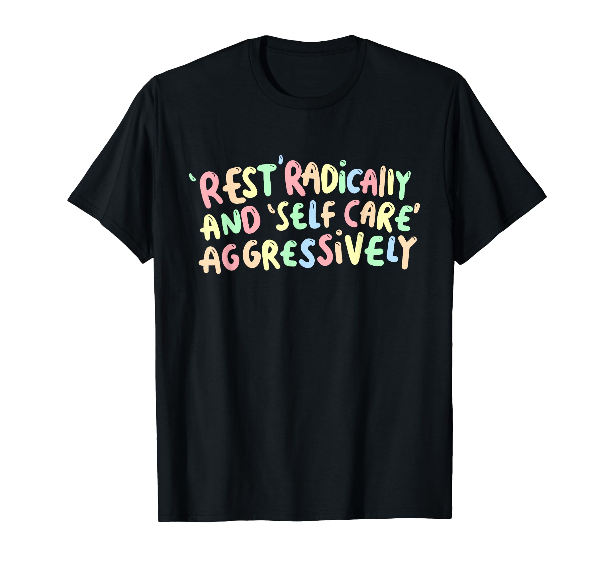 Rest Radically And Self Care Aggressively T-Shirt - Minimalist Print Unisex - T-Shirt, Sweatshirt, Hoodie