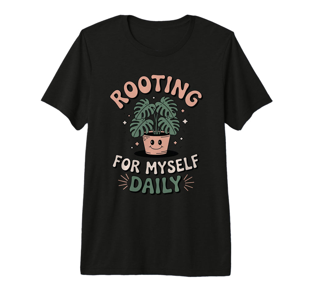 Rooting Myself Daily Plant Pun Self T-Shirt - Novelty Apparel Men Women - T-Shirt, Sweatshirt, Hoodie